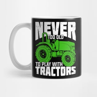 Never Too Old To Play With Tractors Farmer Gift Mug